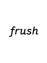 frush