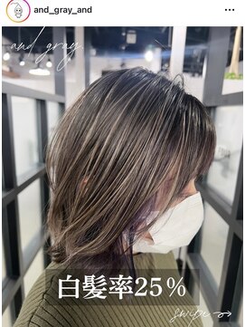 アンドグレイ 千葉船橋店(and gray.) 白髪率25%未来の髪を育てる！頭皮改善×白髪ぼかしハイライト