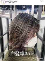 アンドグレイ 千葉船橋店(and gray.) 白髪率25%未来の髪を育てる!頭皮改善×白髪ぼかしハイライト