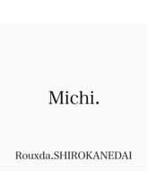 ルゥーダ シロカネダイ(Rouxda. SHIROKANEDAI)&nbsp;Michi. 