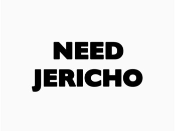 NEED　JERICHO【7月1日NEW OPEN（予定）】