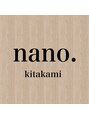 ナノ キタカミ(nano. kitakami)/nano.