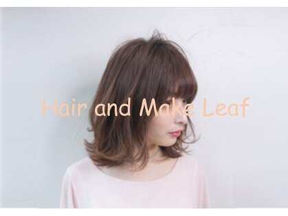 ヘア アンド メイク リーフ(Hair and Make Leaf)の写真
