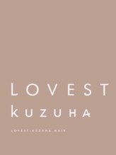 ラベストクズハ(LOVEST KUZUHA) LOVEST KUZUHA