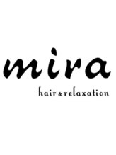 mira hair&relaxation 【ミラ ヘア & リラクゼーション】
