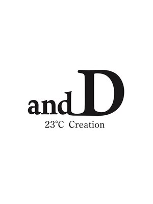 アンディ ニジュウサンド クリエイション(and D 23℃ creation)