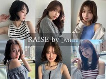レイズアンダーバーホワイト(RAISE by _WHITE)