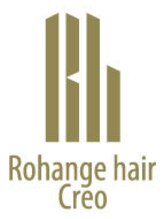 Rohange hair Creo 岐阜駅前【ラファンジュ ヘアー クレオ】