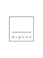 ミニョン(mignon)/mignon ーミニョンー