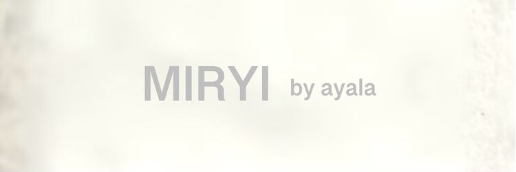 ミリィバイアヤラ 船橋店(MIRYI by ayala)のサロンヘッダー