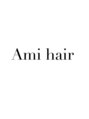 アミィヘアー(Ami Hair) Ami hair