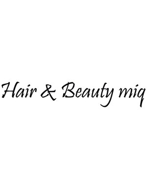 ヘアアンドビューティー ミック(Hair & Beauty miq)