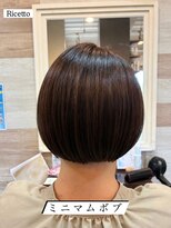 ヘアーリゾートサロン リチェット(Hair Resort Salon Ricetto)&nbsp;ミニマムボブ