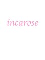 いんかろーず/incarose