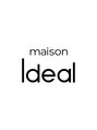 メゾンイデアル(maison Ideal) maison Ideal