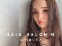 ヘアサロンエム 渋谷店(HAIR SALON M)