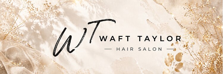 ワフトテイラー(Waft Taylor)のサロンヘッダー