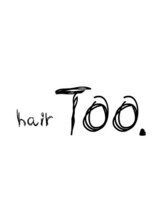 hair Too.【ヘアートゥー】