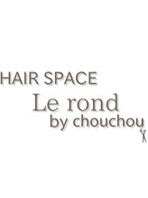 HAIR SPACE Le rond by chou chou【ヘアスペースロン バイ シュシュ】
