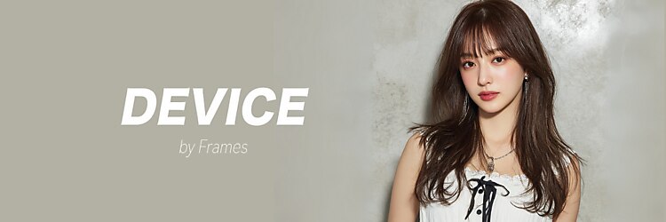 デバイス バイ フレイムス 越谷(DEVICE by Frames)のサロンヘッダー