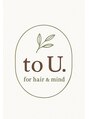 トゥーユー(to U.)/髪質改善縮毛矯正専門店to U.