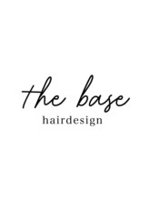 the base hairdesign【ザ ベース ヘアーデザイン】