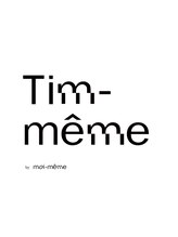 Tim-meme【ティム メーム】