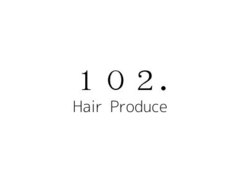 hair produce 102.【イチマルニ】