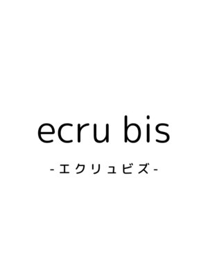 エクリュ ビズ(ecru bis)