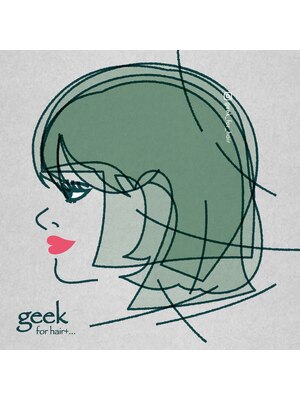 ギークフォーヘア(geek for hair+...)