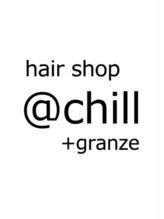 hairshop@chill＋granze【ヘアショップアットチルプラスグランジュ】