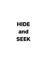 HIDE and SEEK　【ハイドアンドシーク】