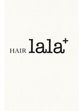 HAIR lala+【ヘアー　ララ　プラス】