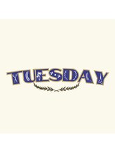 ＴＵＥＳＤＡＹ　【チューズデー】
