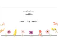 TOMMY【7月上旬 NEW OPEN（予定）】