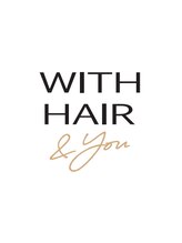 ウィズヘアーアンドユー イオンモール和歌山店(WITH HAIR & you) WITH HAIR ＆you