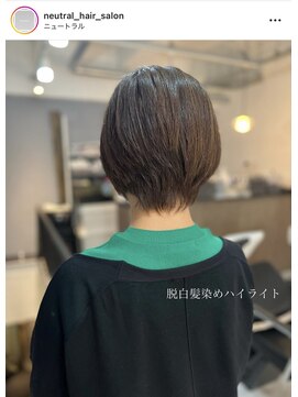 ニュートラル(neutral) 【neutral】脱白髪染めハイライト+ショートボブ