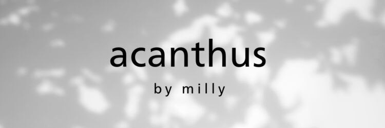 アカンサス バイ ミリー 高槻店(acanthus by milly)のサロンヘッダー