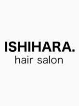 ISHIHARA.hair salon【イシハラヘアサロン】【4月11日NEWOPEN(予定)】 石原 博充