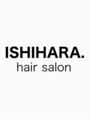 ISHIHARA.hair salon【イシハラヘアサロン】【4月11日NEWOPEN(予定)】 石原 博充
