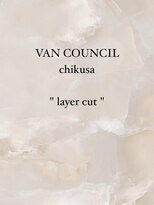ヴァンカウンシル 千種&nbsp;【VAN COUNCIL千種】layer cut
