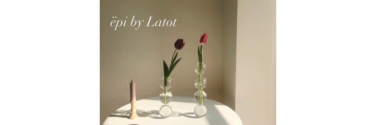 エピ バイ ラトット(epi by Latot)のサロンヘッダー