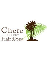 Chere　RESORT　Hair&Spa　【シェール　リゾート　ヘアアンドスパ】　