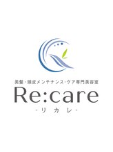 美髪・頭皮メンテナンスケアサロンRe:care【リカレ】