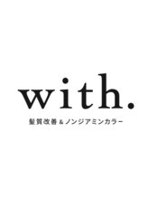 with. 髪質改善＆ノンジアミンカラー