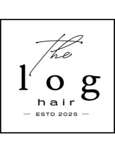 log hair【3月10日OPEN】