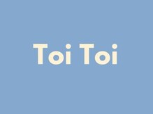 Toi Toi【トイトイ】【8月8日NEW　OPEN（予定）】