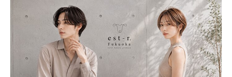 エストアール フクオカ 福岡博多店(est-r. Fukuoka)のサロンヘッダー