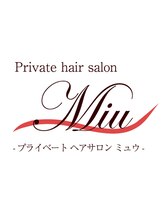 Private hair salon Miu【プライベートヘアサロンミュウ】