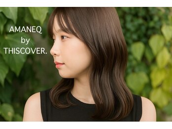 AMANEQ by THISCOVER.　【アマネク　バイ　ディスカバー】